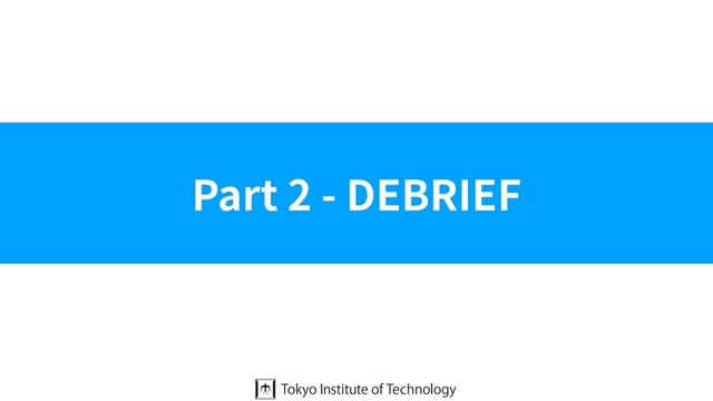 Part 2 - DEBRIEF
