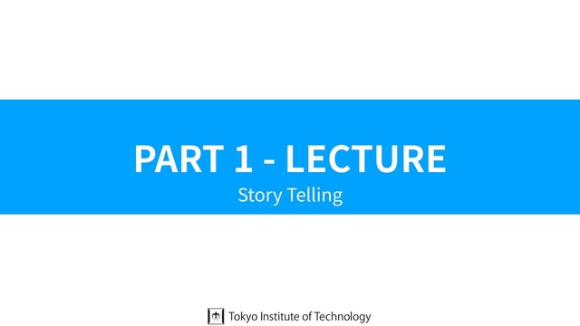 PART 1 - LECTURE
Story Telling

