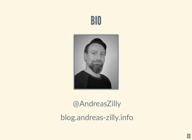 BIO
BIO
@AndreasZilly
blog.andreas-zilly.info
2

