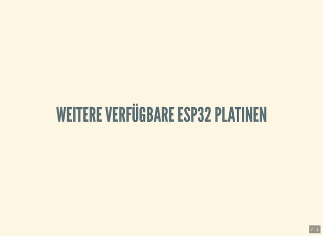 WEITERE VERFÜGBARE ESP32 PLATINEN
WEITERE VERFÜGBARE ESP32 PLATINEN
7 . 1
