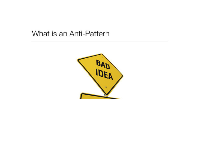 What is an Anti-Pattern
