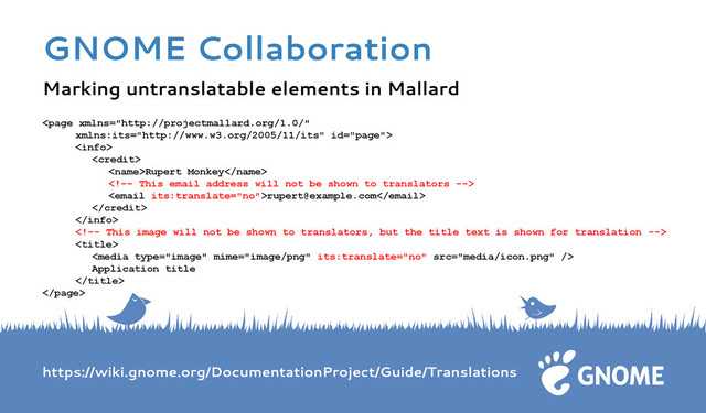 Marking untranslatable elements in Mallard



Rupert Monkey

rupert@example.com





Application title


https://wiki.gnome.org/DocumentationProject/Guide/Translations
GNOME Collaboration
