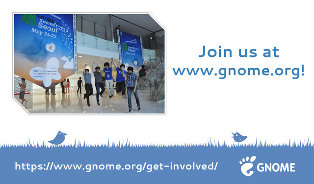 Join us at
www.gnome.org!
https://www.gnome.org/get-involved/

