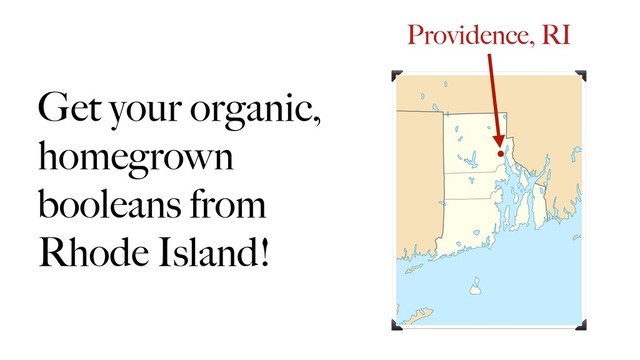 Get your organic,
homegrown
booleans from
Rhode Island!
Providence, RI
