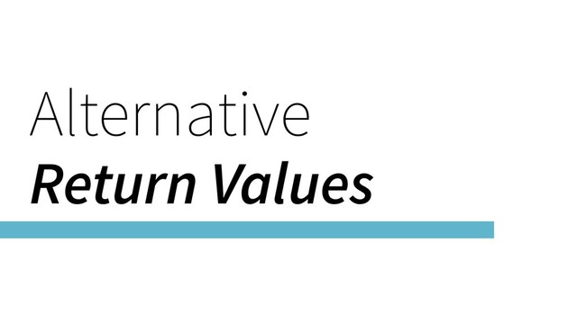 Alternative
Return Values
