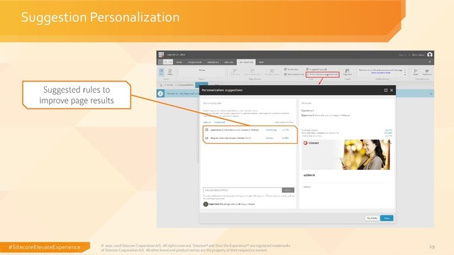 #SitecoreElevateExperience 29
Suggestion Personalization
© 2001-2018 Sitecore Corporation A/S. All rights reserved. Sitecore® and Own the Experience® are registered trademarks
of Sitecore Corporation A/S. All other brand and product names are the property of their respective owners.
