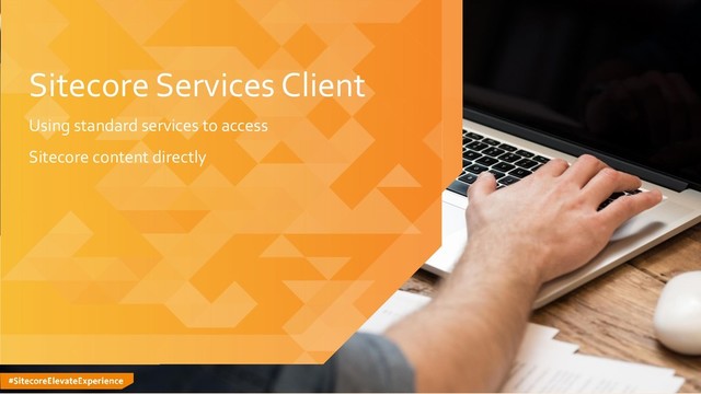 #SitecoreElevateExperience
Sitecore Services Client
Using standard services to access
Sitecore content directly
© 2001-2018 Sitecore Corporation A/S. All rights reserved. Sitecore® and Own the Experience® are registered trademarks
of Sitecore Corporation A/S. All other brand and product names are the property of their respective owners.
9

