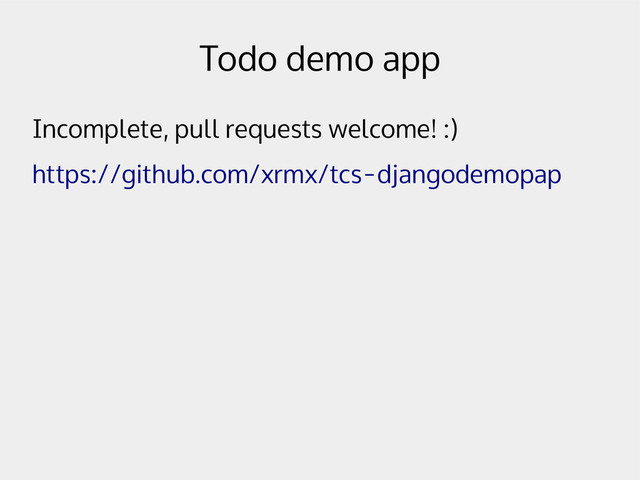 Todo demo app
Incomplete, pull requests welcome! :)
https://github.com/xrmx/tcs-djangodemopap
