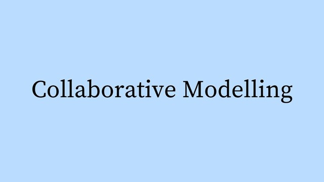Collaborative Modelling
