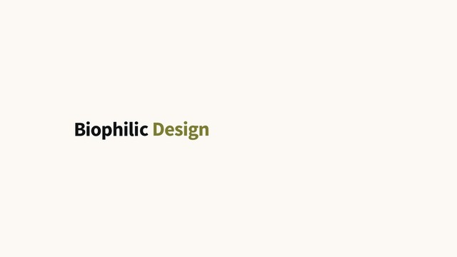 Design
biophilia
c
B
