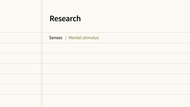 Senses / Mental stimulus
Research
