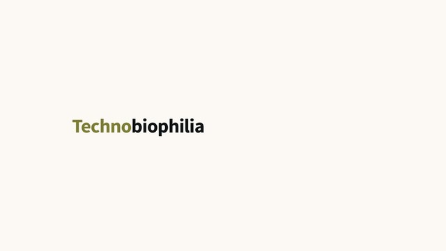 Technobiophilia
