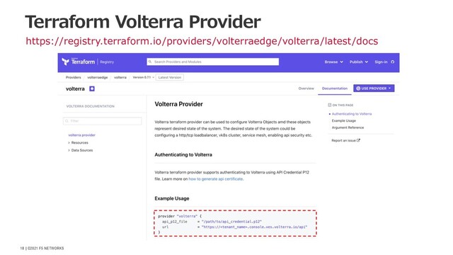 | ©2021 F5 NETWORKS
18
https://registry.terraform.io/providers/volterraedge/volterra/latest/docs
Terraform Volterra Provider
