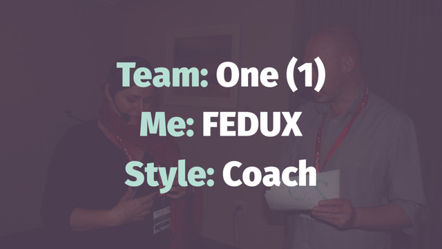 Team: One (1)
Me: FEDUX
Style: Coach
