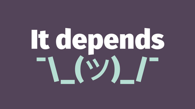 It depends
¯\_(ϑ)_/¯

