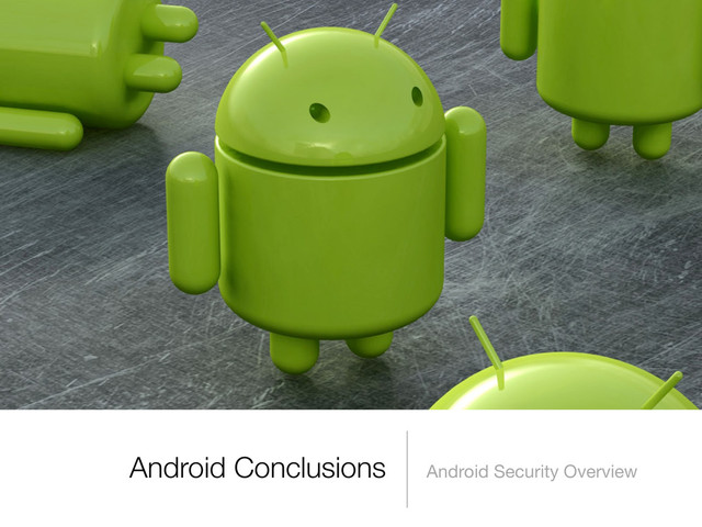 Android Conclusions Android Security Overview
