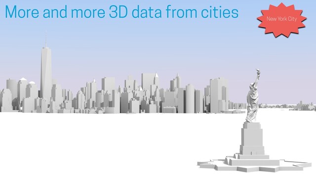 New York City
More and more 3D data from cities
