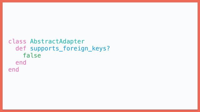 class AbstractAdapter


def supports_foreign_keys?


false


end


end
