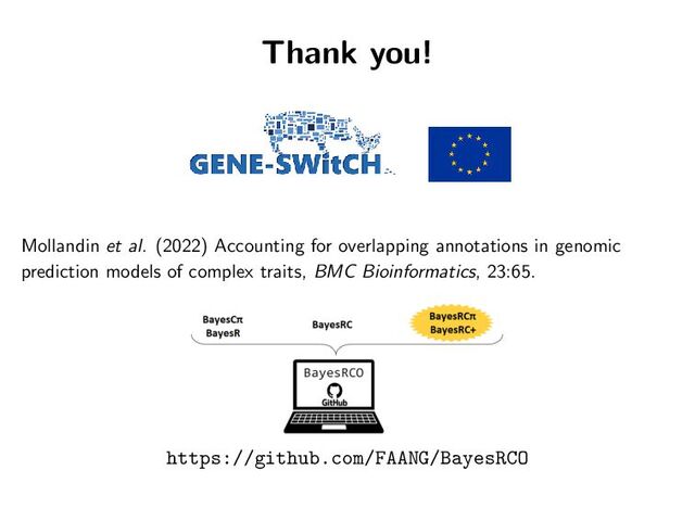 Thank you!
Mollandin et al. (2022) Accounting for overlapping annotations in genomic
prediction models of complex traits, BMC Bioinformatics, 23:65.
https://github.com/FAANG/BayesRCO
