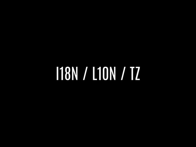 I18N / L10N / TZ
