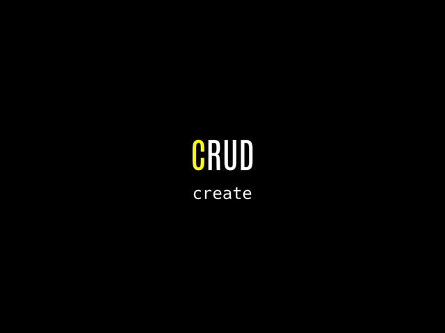 CRUD
create
