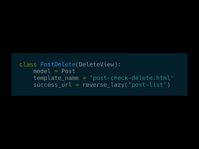 class PostDelete(DeleteView):
model = Post
template_name = 'post-check-delete.html'
success_url = reverse_lazy('post-list')
