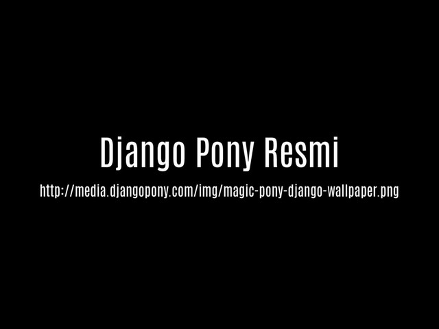 http://media.djangopony.com/img/magic-pony-django-wallpaper.png
Django Pony Resmi
