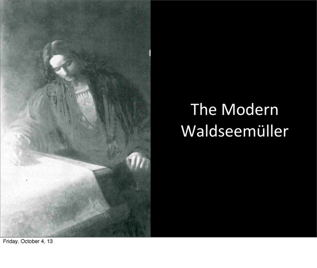 The	  Modern
Waldseemüller
Friday, October 4, 13
I	  had	  vision	  of	  being	  a	  modern	  Waldseemuller….
