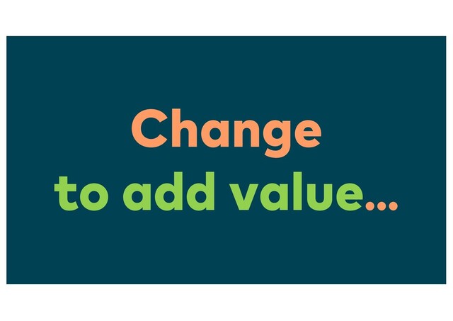 Change
to add value...
