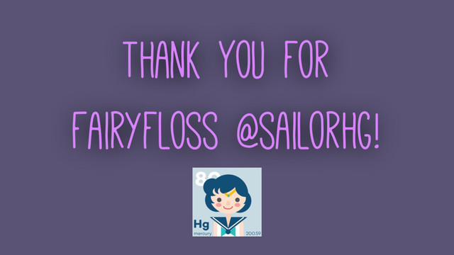 Thank You for
Fairyfloss @sailorhg!
