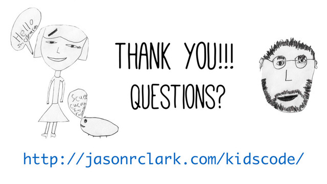 Thank you!!!
Questions?
http://jasonrclark.com/kidscode/
