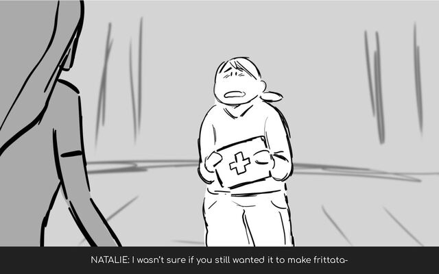 NATALIE: I wasn’t sure if you still wanted it to make frittata-
