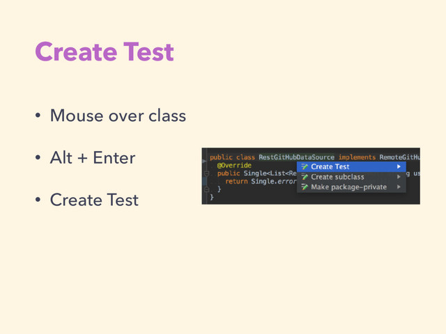 Create Test
• Mouse over class
• Alt + Enter
• Create Test
