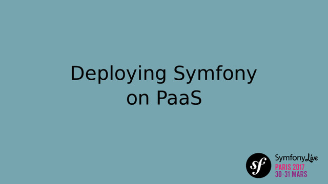 Deploying Symfony
on PaaS
