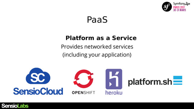 PaaS
Platform as a Service
Provides networked services
(including your application)
