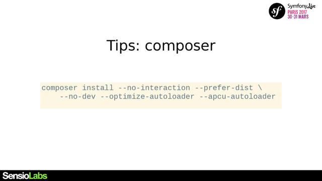 Tips: composer
composer install --no-interaction --prefer-dist \
--no-dev --optimize-autoloader --apcu-autoloader
