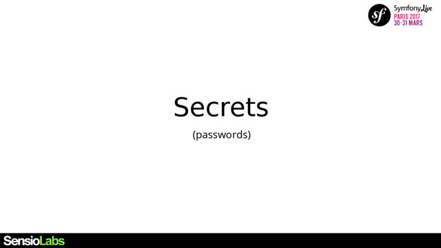 Secrets
(passwords)

