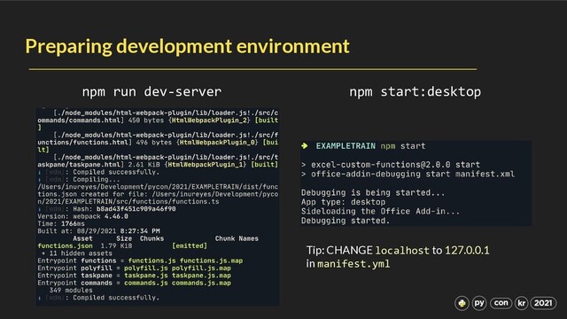 Preparing development environment
npm run dev-server npm start:desktop
Tip: CHANGE localhost to 127.0.0.1
in manifest.yml
