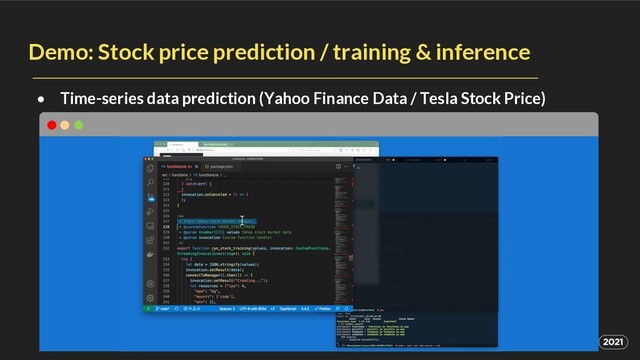 Demo: Stock price prediction / training & inference
• Time-series data prediction (Yahoo Finance Data / Tesla Stock Price)
