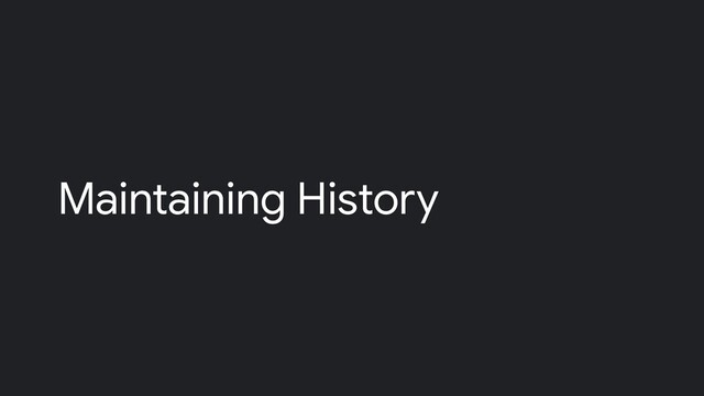 Maintaining History
