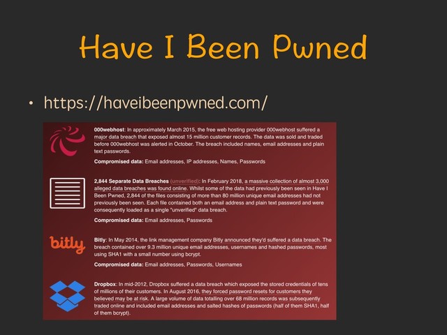 Have I Been Pwned
• https://haveibeenpwned.com/

