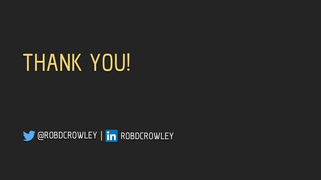@ROBDCROWLEY | ROBDCROWLEY
THANK YOU!

