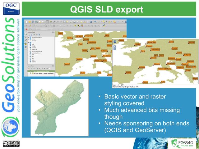 QGIS SLD export
• Basic vector and raster
styling covered
• Much advanced bits missing
though
• Needs sponsoring on both ends
(QGIS and GeoServer)
