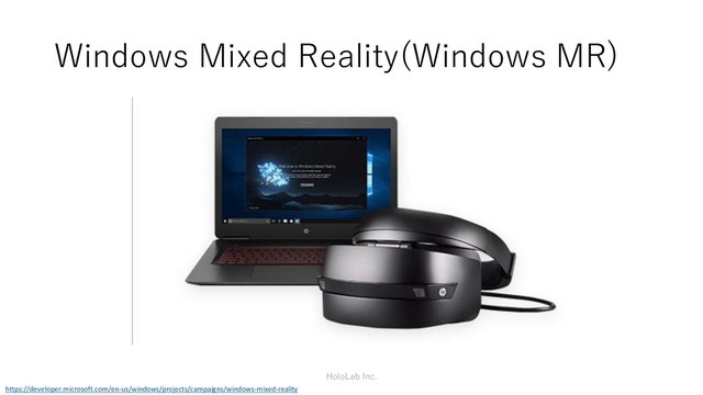 Windows Mixed Reality(Windows MR)
https://developer.microsoft.com/en-us/windows/projects/campaigns/windows-mixed-reality
HoloLab Inc.
