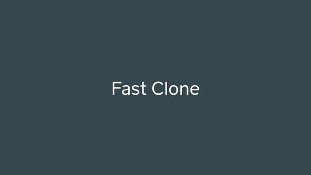 Fast Clone
