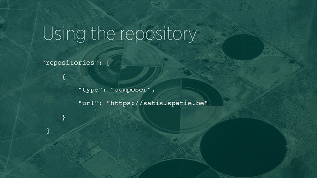 "repositories": [
{
"type": "composer",
"url": "https://satis.spatie.be"
}
]
Using the repository
