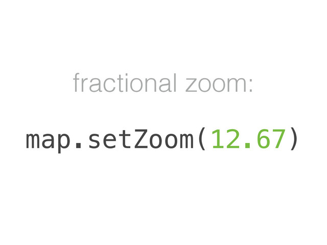 fractional zoom:
map.setZoom(12.67)
