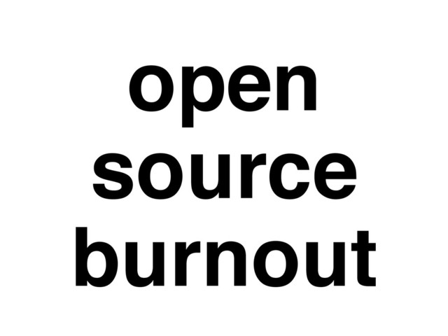open
source
burnout

