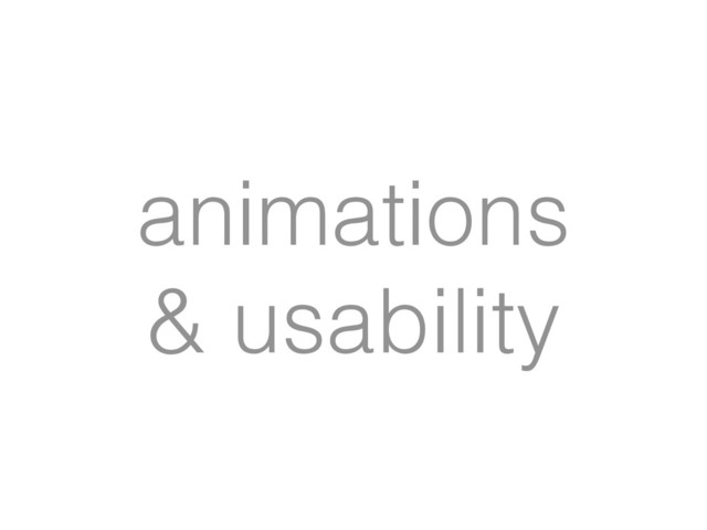 animations
& usability
