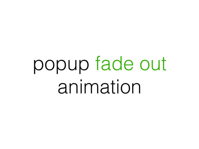 popup fade out
animation
